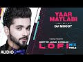 Yaar Matlabi LoFi Mix (Audio) Remix By DJ Moody | B Praak | Jaani | Karan Benipal | Lo-Fi Mix Hit