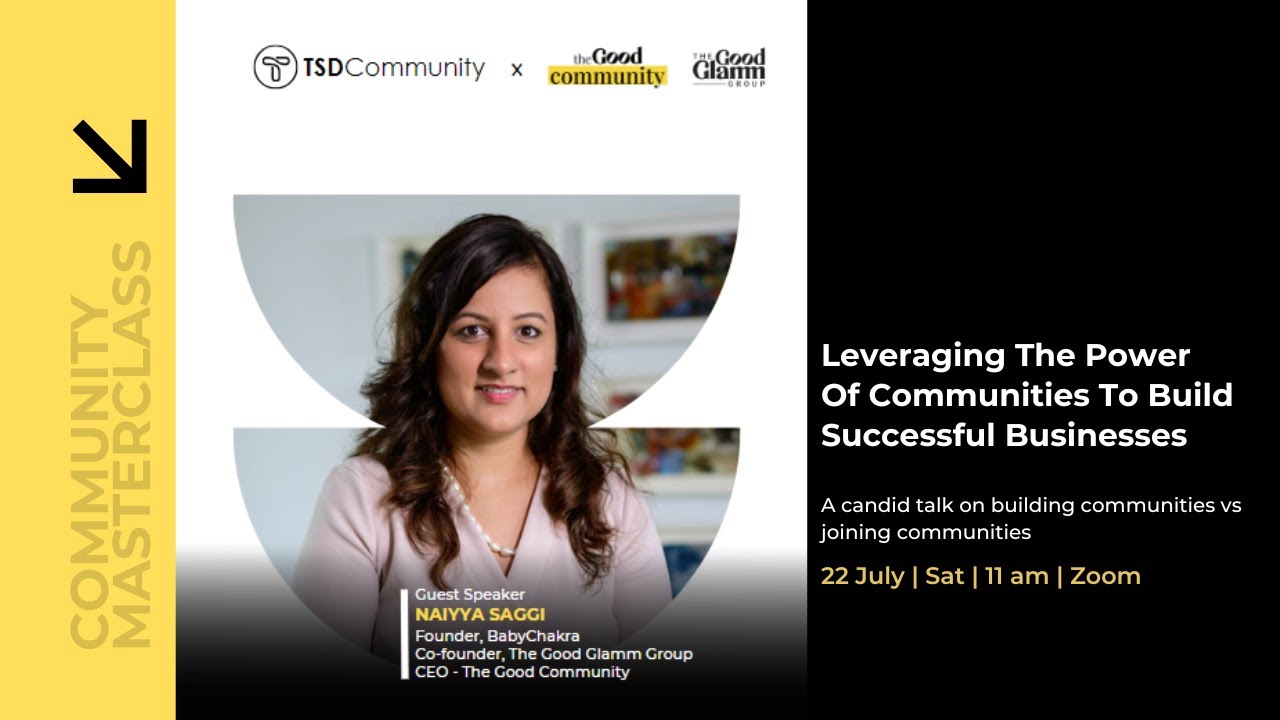 Leveraging The Power Of Communities | Naiyya Saggi | Good Glam Group | TSD Community