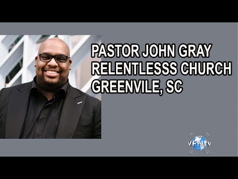 Pastor John Gray Relentless Church Greenville, SC - Opening Prayer