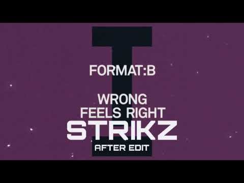 Format:B - Wrong Feels Right (STRIKZ After Edit)