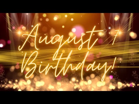August 7 Birthday Song & Countdown! Happy Birthday To You For August 7 With Countdown!