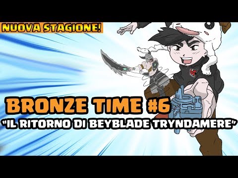 [NUOVA STAGIONE] BRONZE TIME #6 - "IL RITORNO DI BEYBLADE TRYNDAMERE"