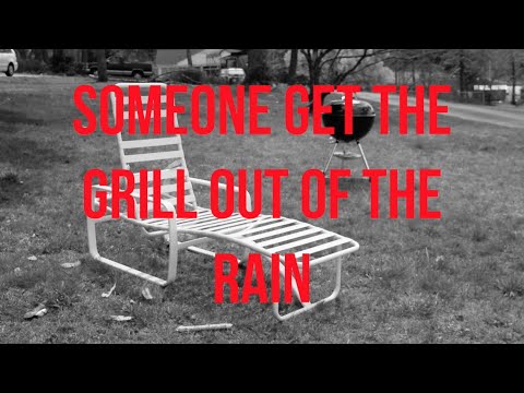 Video thumbnail for Someone Get the Grill Out of the Rain
