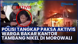 Aktivis Ditangkap Paksa! Warga Geruduk & Bakar Kantor Tambang Nikel di Morowali