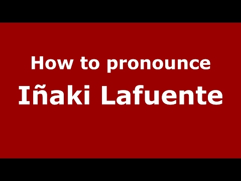 How to pronounce Iñaki Lafuente (Spain/Spanish) - PronounceNames.com