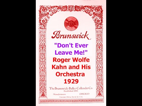 "Don't Ever Leave Me!"  Roger Wolfe Kahn and His Orchestra 1929
