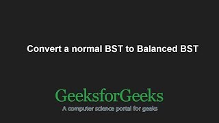 Convert a normal BST to Balanced BST  | GeeksforGeeks