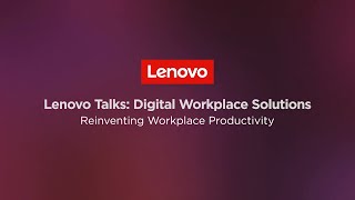 Lenovo Digital Workplace Solutions: Reinventing Workplace Productivity