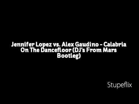 Jennifer Lopez vs. Alex Gaudino - Calabria On The Dancefloor (DJ's From Mars Bootleg)