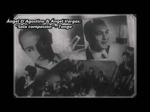 Ángel D'Agostino - Ángel Vargas - Sólo compasión - Tango