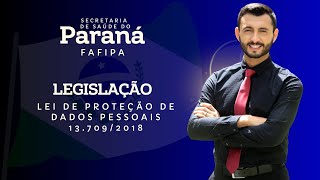 FAFIPA - SESA PR  - Legislação - Lei Geral de Proteção de Dados Pessoais 13.709/2018 -  Ernesto Luiz