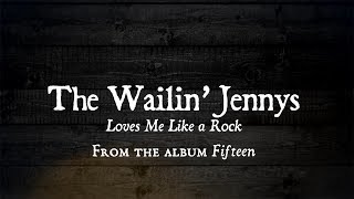 The Wailin&#39; Jennys - Loves Me Like A Rock