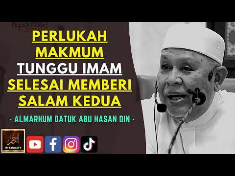 Almarhum Datuk Abu Hasan Din - PERLUKAH MAKMUM TUNGGU IMAM SELESAI MEMBERI SALAM KEDUA