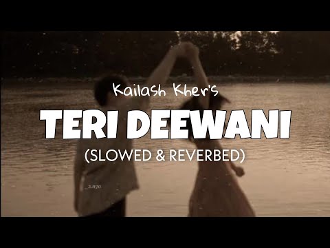 Teri Deewani [Slowed + Reverb] - Kailash Kher | Lofi edits