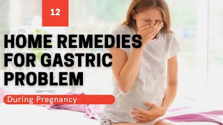 12 Home Remedies for Gastric Problem During Pregnancy