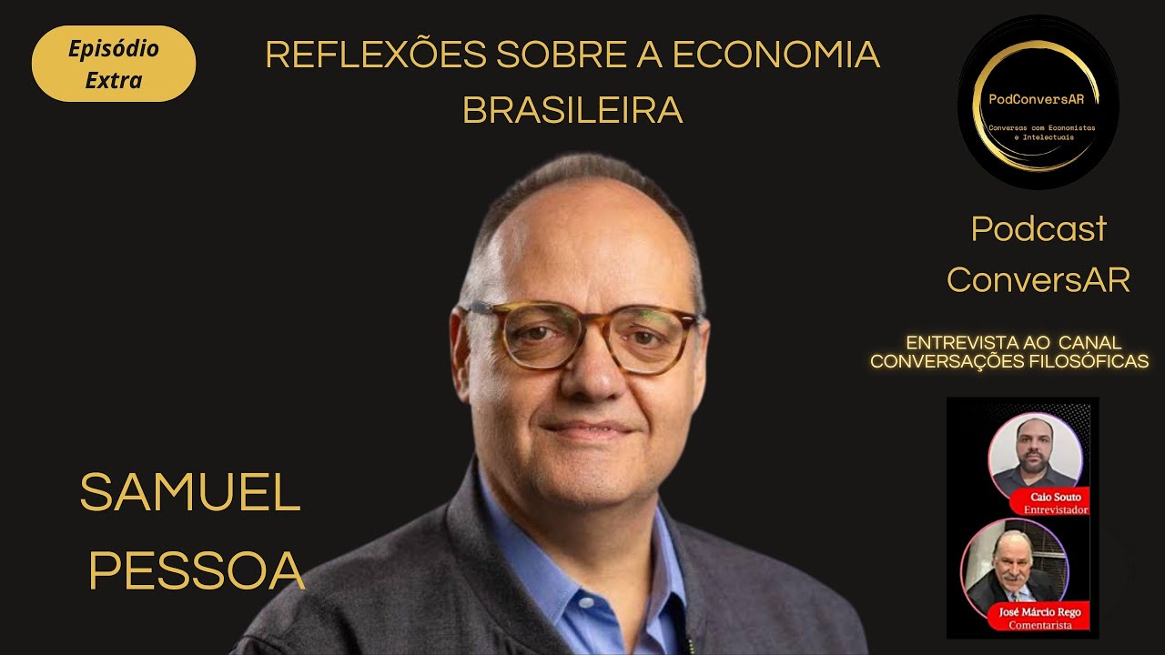 SAMUEL PESSOA do Julius Baer/BTG - Reflexões sobre a Economia Brasileira