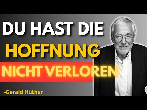 Wie du wieder Hoffnung spürst | Gerald Hüther