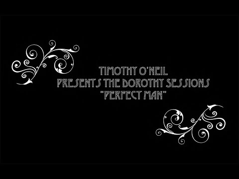 Timothy O'neil Presents: The Dorothy Sessions - "Perfect Man"