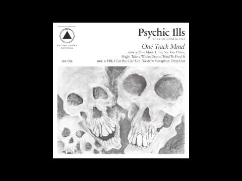 Psychic Ills - Might Take A While
