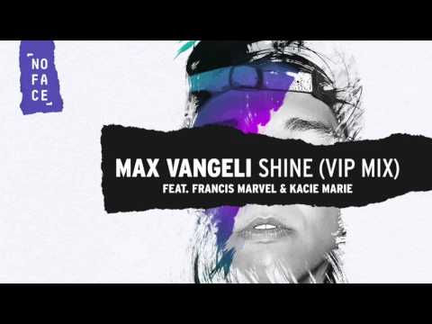 Max Vangeli - Shine (VIP Mix) ft Francis Marvel & Kacie Marie