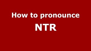 How to pronounce Ntr