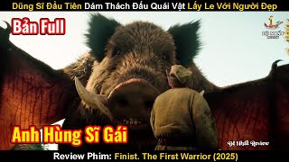 Dũng Sĩ Dám Thách Đấu Quái Vật Để Lấy Le Với Người Đẹp Và Cái Kết | Review Phim: The First Warrior