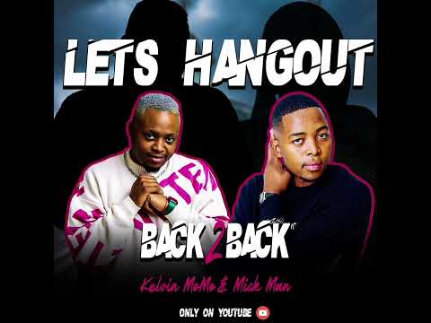 LET'S HANGOUT EP1 - Kelvin Momo & Mick Man [Back2Back Mix] (Izapha, Imikhuleko, 17 March, Moonlight)