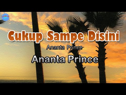 Cukup Sampe Disini - Ananta Prince (lirik Lagu)  ~ torang dua cukup sampe di sini