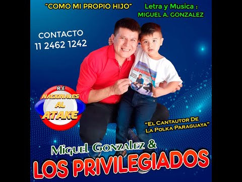 MIGUEL GONZALEZ Y LOS PRIVILEGIADOS - COMO MI PROPIO HIJO , CHAMAME 2021 NACIONALES AL ATAKE