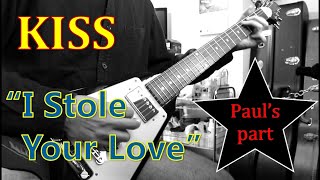 KISS &quot; I Stole Your Love&quot;  guitar cover (Paul&#39;s part)