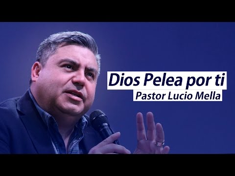 PASTOR LUCIO MELLA 2015 -DIOS PELEA POR TI