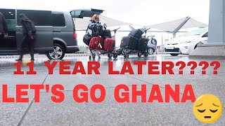 GOING BACK TO GHANA AFTER 11 YEARS (DAY 1)
