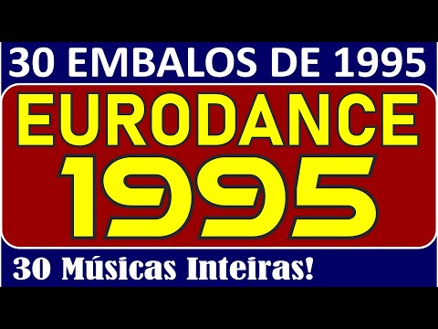 30 DANCE MUSIC de 1995!!! (EURODANCE) Músicas Inteiras!