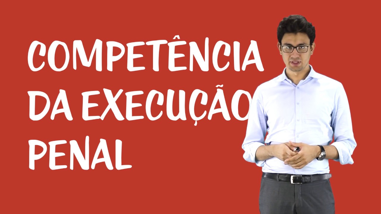 Execução Penal - Competência da Execução Penal