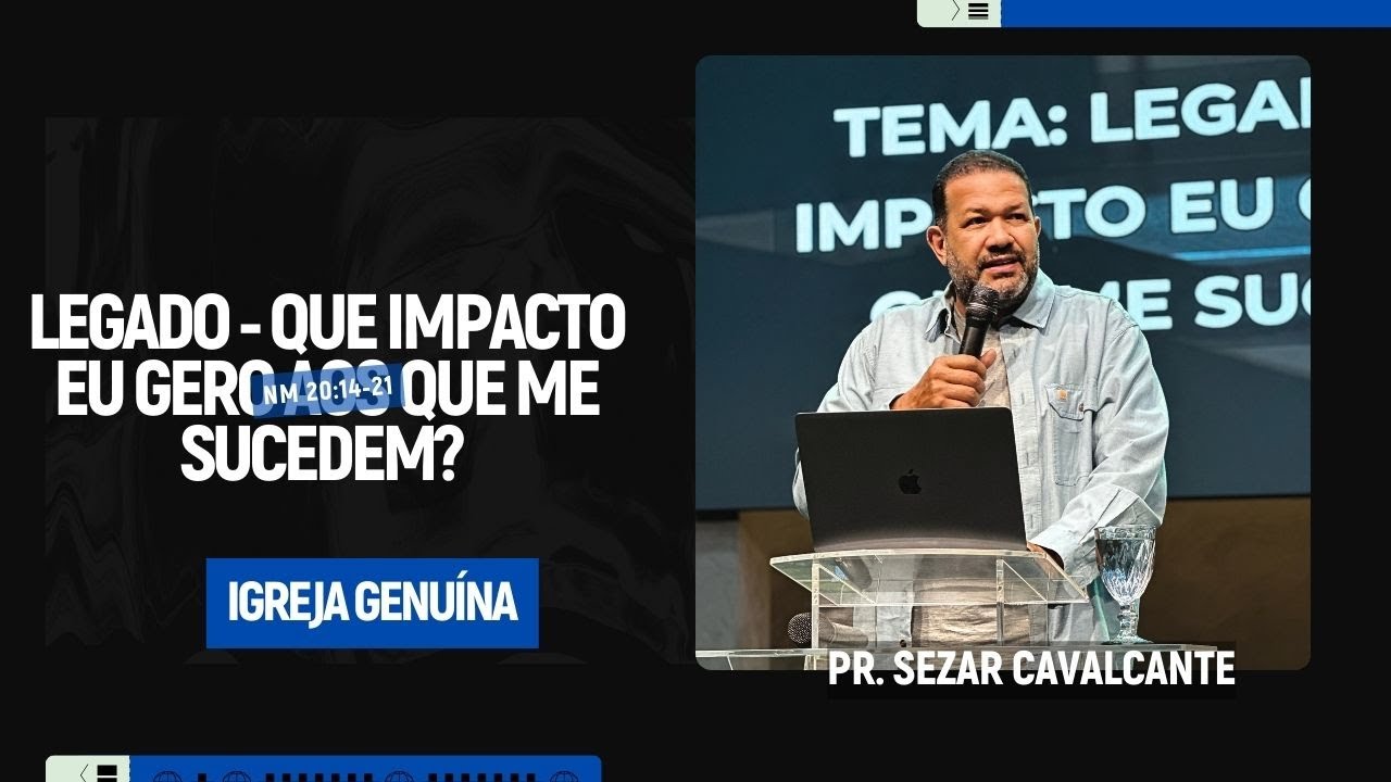 LEGADO - QUE IMPACTO EU GERO AOS QUE ME SUCEDEM? | PR SEZAR CAVALCANTE