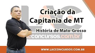História de MT -  Criação da Capitania de MT -  Prof Edenilson