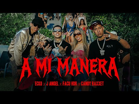 ECKO, J ANGEL, CANDY RAXXET, HDR  - A MI MANERA (Video Oficial)