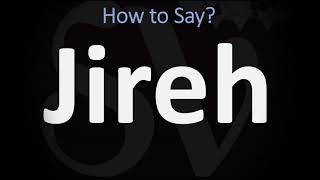 How to Pronounce Jireh? (CORRECTLY)