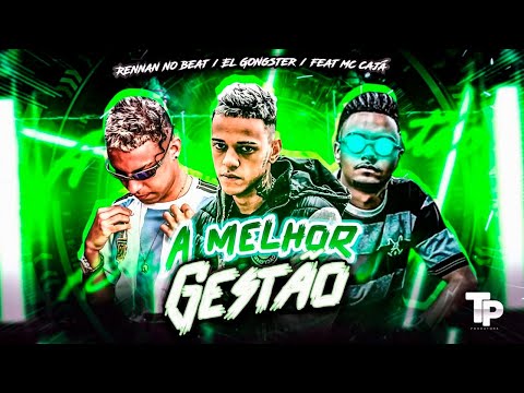 A MELHOR GESTÃO - EL GONGSTER, MC CAJÁ, RENNAN NO BEAT