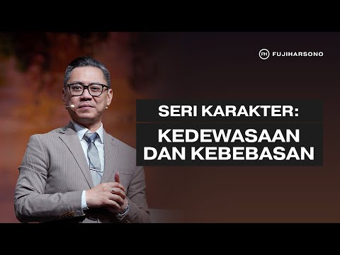 SERI KARAKTER: KEDEWASAAN DAN KEBEBASAN - Fuji Harsono - Official Khotbah