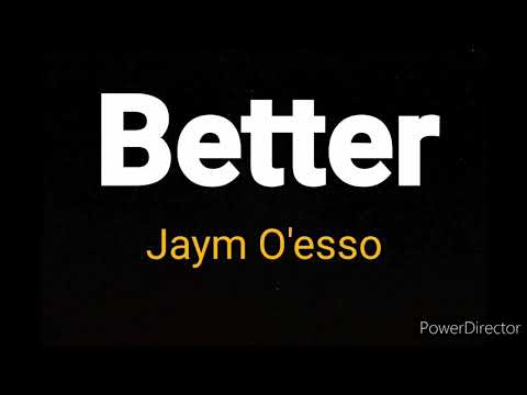 Better - Jaym O'esso (Lyrics)
