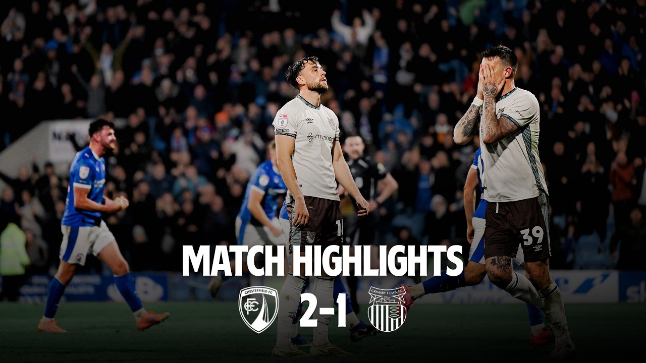 Chesterfield vs Grimsby Town Highlights