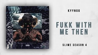 Kyyngg - Fukk With Me Then (Slime Season 4)