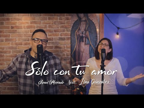 Israel Mercado feat. Lina González - Sólo con tu amor (Video Oficial)