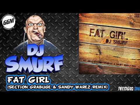 DJ Smurf - Fat Girl  (Section Grabuge & Sandy Warez Remix) FWXXDIGI012