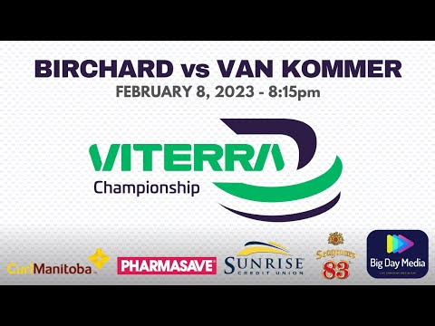BIRCHARD vs VAN KOMMER - 2023 Viterra Championship - 8:15pm