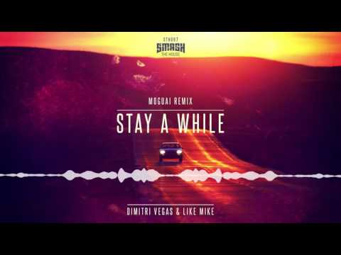 Dimitri Vegas & Like Mike - Stay A While (Moguai Remix)