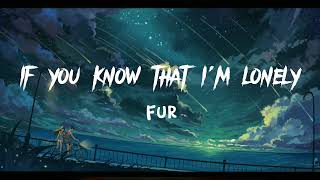 Download lagu [Sad Song] FUR - If You Know That I'm Lonely (lyrics) mp3