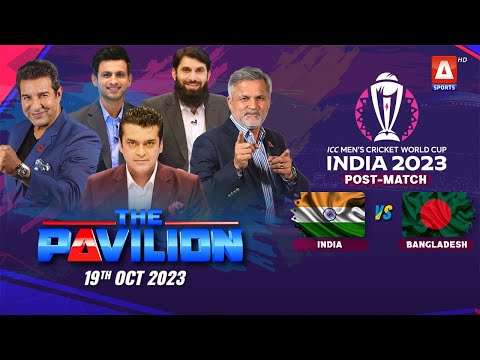 The Pavilion | INDIA vs BANGLADESH (Post-Match) Expert Analysis | 19 October 2023 | A Sports