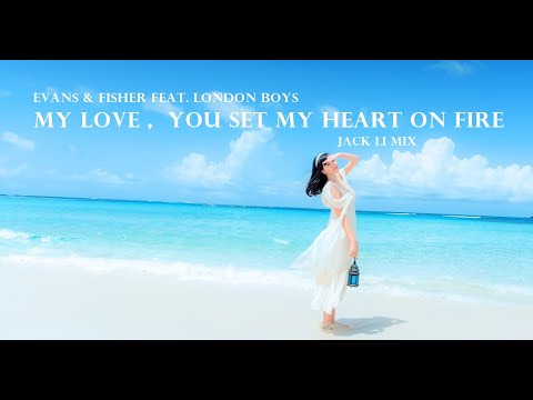 Evans & Fisher Feat London Boys – My Love ,  You Set My Heart On Fire  (Jack Li Mix)
